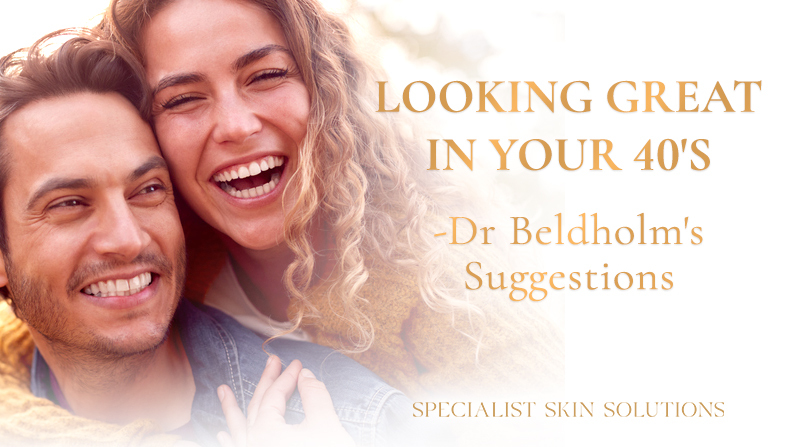 Looking great in your 40s - Dr Bernard Beldholm suggestions