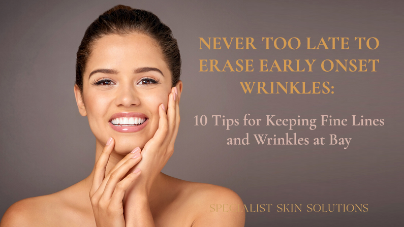 Never Too Late to Erase Early Onset Wrinkles
