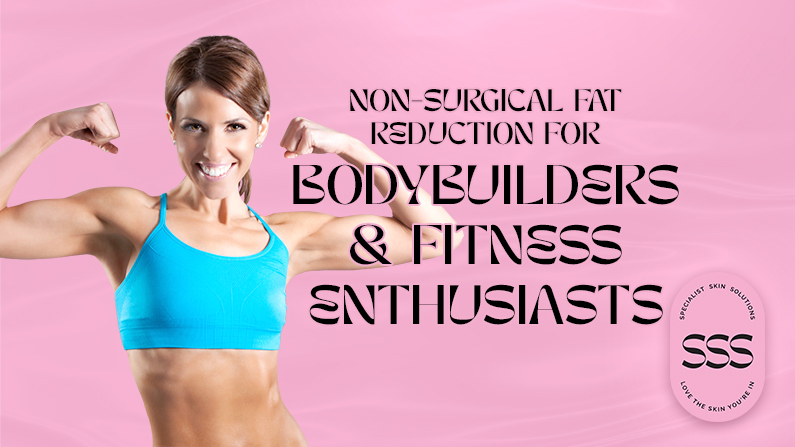 Non-Surgical Fat Reduction for Body Builders and Fitness Enthusiasts