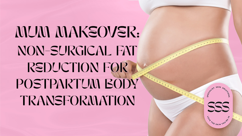 Mommy Makeover: Non-Surgical Fat Reduction Options for Postpartum Body Transformation