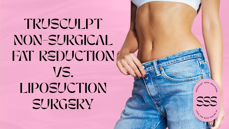 TruSculpt vs. Liposuction Surgery: Which One is Right for Me?