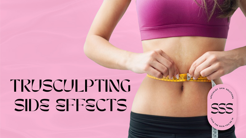 Side Effects of truSculpt® iD and CoolSculpting Non-Invasive Fat Reduction Treatments